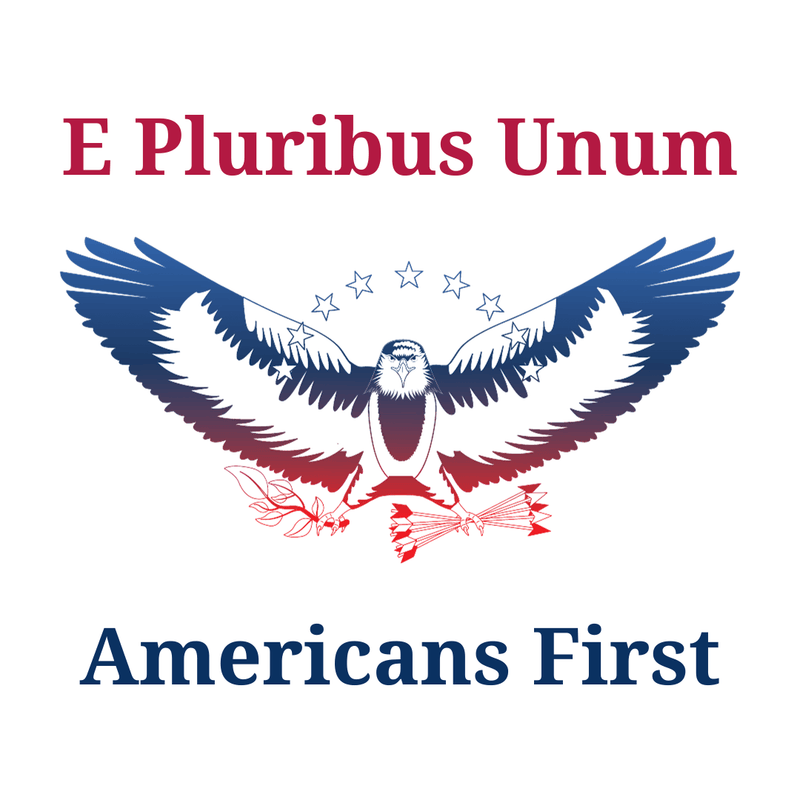 E PLURIBUS UNUM: AMERICANS FIRST